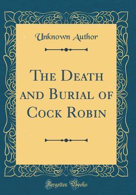 Download The Death and Burial of Cock Robin (Classic Reprint) - Unknown file in ePub