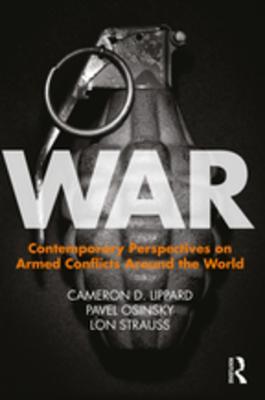 Read online War: Contemporary Perspectives on Armed Conflicts Around the World - Cameron D Lippard | PDF