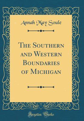 Download The Southern and Western Boundaries of Michigan (Classic Reprint) - Annah May Soule file in ePub