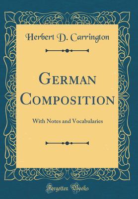 Read online German Composition: With Notes and Vocabularies (Classic Reprint) - Herbert D Carrington file in ePub