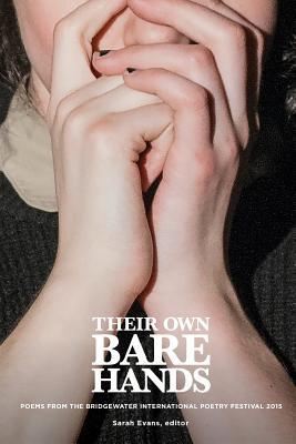 Read online Their Own Bare Hands: Poems from the Bridgewater International Poetry Festival 2015 - Sarah Evans file in ePub