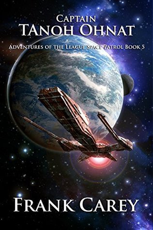 Download Captain Tanoh Ohnat (Adventures of the League Space Patrol Book 5) - Frank Carey file in PDF