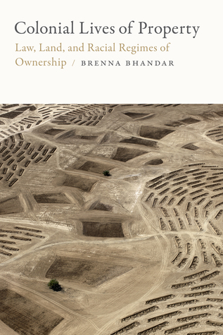 Download Colonial Lives of Property: Law, Land, and Racial Regimes of Ownership - Brenna Bhandar | ePub