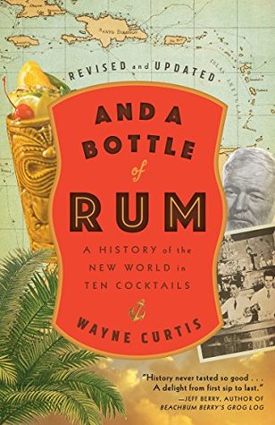 Download And a Bottle of Rum, Revised and Updated: A History of the New World in Ten Cocktails - Wayne Curtis | ePub