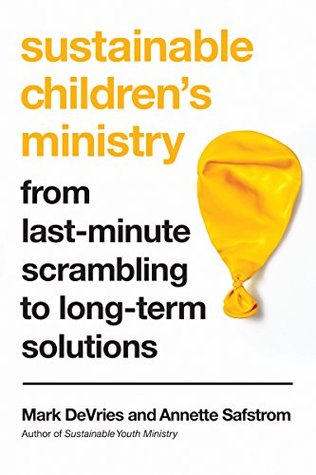 Read Sustainable Children's Ministry: From Last-Minute Scrambling to Long-Term Solutions - Mark DeVries file in PDF