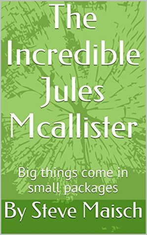 Read The Incredible Jules Mcallister: Big things come in small packages - Steve Maisch file in ePub