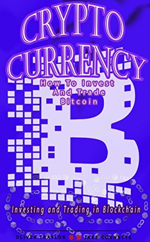 Download Cryptocurrency: How To Trade And Invest With Bitcoin: Investing and Trading in Blockchain: Bitcoin, Ethereum, Litecoin and Altcoins Beginner's Guide - Oliver Traylor file in PDF