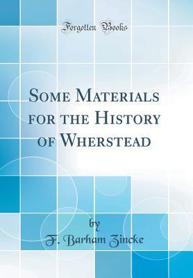 Read online Some Materials for the History of Wherstead (Classic Reprint) - F Barham Zincke | PDF