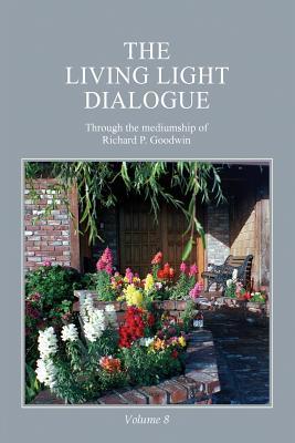 Read The Living Light Dialogue Volume 8: Spiritual Awareness Classes of the Living Light Philosophy - Richard P Goodwin file in PDF