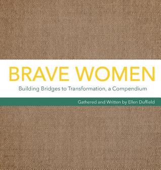 Read Brave Women: Building Bridges to Transformation, a Compendium - Ellen Duffield file in ePub