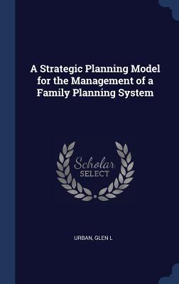 Read online A Strategic Planning Model for the Management of a Family Planning System - Glen L Urban file in ePub