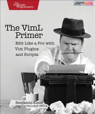Download The VIML Primer: Edit Like a Pro with VIM Plugins and Scripts - Benjamin Klein file in ePub