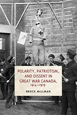 Download Polarity, Patriotism, and Dissent in Great War Canada, 1914-1919 - Brock Millman | PDF