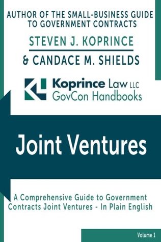 Read online Government Contracts Joint Ventures: Koprince Law LLC GovCon Handbooks (Volume 1) - Steven Koprince file in PDF