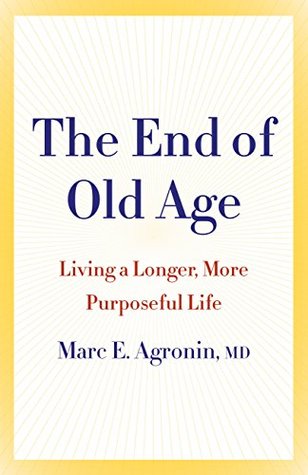 Read online The End of Old Age: Living a longer, more purposeful life - Marc E Agronin file in ePub