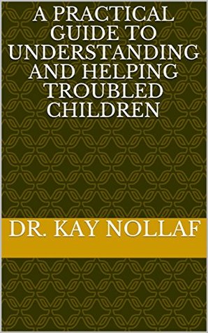 Download A Practical Guide to Understanding and Helping Troubled Children - Dr. Kay Nollaf file in ePub