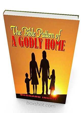 Download The Bible Pattern for the Godly Home: How Family Members should Treat one another. - Bernard Ingozi file in ePub