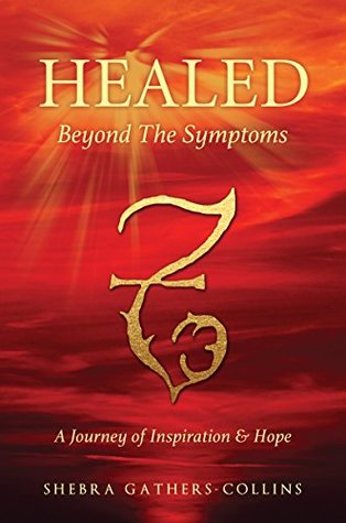 Read Healed Beyond The Symptoms: A Journey of Inspiration & Hope - Shebra Gathers-Collins file in ePub