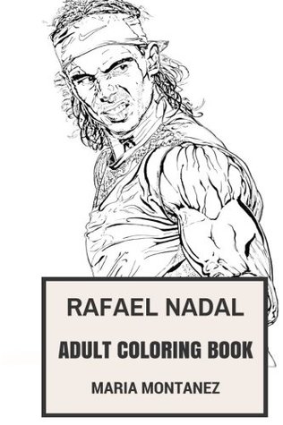 Read online Rafael Nadal Adult Coloring Book: Spanish Tennis Okayer and Current No.1 in the World, Inspiration and Sport Inspired Adult Coloring Book - Maria Montanez | ePub