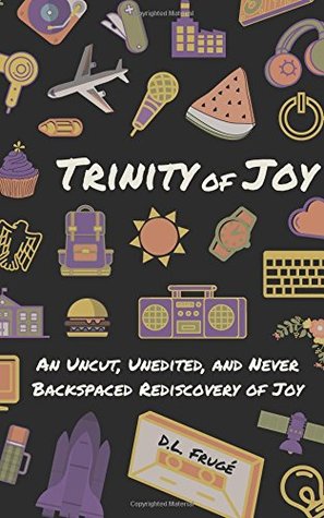 Download Trinity of Joy: An Uncut, Unedited, and Never Backspaced Rediscovery of Joy - David Lafayette Fruge | ePub