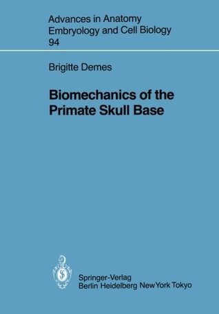 Read Biomechanics of the Primate Skull Base (Advances in Anatomy, Embryology and Cell Biology) - Brigitte Demes file in ePub