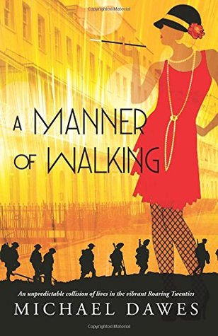 Read A Manner of Walking: An unpredictable collision of lives in the vibrant Roaring Twenties - Michael Dawes | ePub