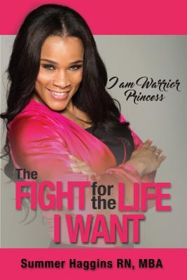 Read online I Am Warrior Princess: The Fight for the Life I Want - Summer Haggins | PDF