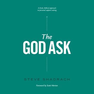 Download The God Ask: A Fresh, Biblical Approach to Personal Support Raising - Steve Shadrach file in PDF