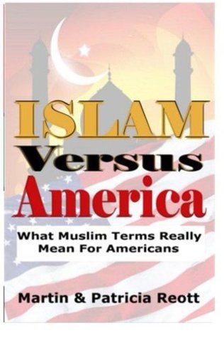 Read Islam versus America: What Muslim Terms Really Mean For Americans (The Islamorealist) (Volume 1) - Martin Reott | PDF