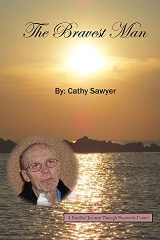 Read The Bravest Man: A Families' Journey Through Pancreatic Cancer - Cathy Sawyer file in ePub