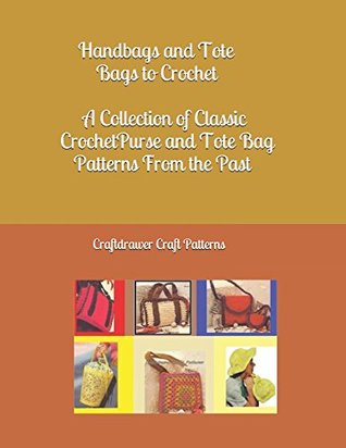 Read Handbags and Tote Bags to Crochet: A Collection of Classic Crochet Purse and Tote Bag Patterns from the Past - Craftdrawer Craft Patterns file in PDF