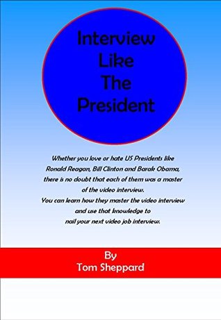 Download Interview Like the President: Master the Video Job Interview by Learning from US Presidents - Tom Sheppard | PDF
