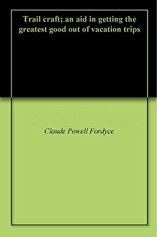 Download Trail craft; an aid in getting the greatest good out of vacation trips - Claude Powell Fordyce file in ePub