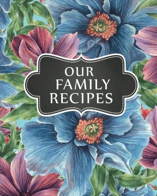 Read online Our Family Recipes: Blank Family Cookbook Recipe Journal Diary Notebook Cooking Gift 8 x 10 (Volume 8) - Our Family Recipes file in PDF