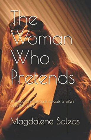 Download The Woman Who Pretends: A husband's betrayal reveals a wife's deceitful heart. - Magdalene Soleas file in ePub