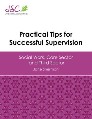 Read online Practical Tips for Successful Supervision: Social Work, Care Sector and Third Sector - Jane Sherman file in PDF
