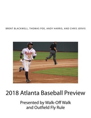 Download 2018 Atlanta Baseball Preview: Presented by Walk Off Walk and Outfield Fly Rule - Brent Blackwell file in ePub