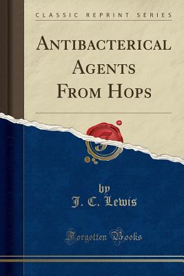 Download Antibacterical Agents from Hops (Classic Reprint) - J C Lewis | PDF
