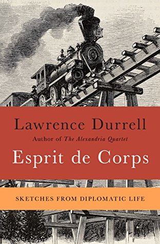 Read Esprit de Corps: Sketches from Diplomatic Life - Lawrence Durrell | PDF