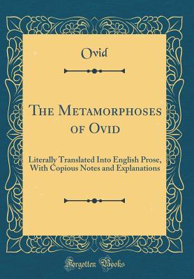 Read The Metamorphoses of Ovid: Literally Translated Into English Prose, with Copious Notes and Explanations (Classic Reprint) - Ovid file in PDF