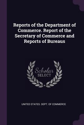 Download Reports of the Department of Commerce. Report of the Secretary of Commerce and Reports of Bureaus - United States Dept of Commerce file in PDF