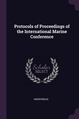 Read Protocols of Proceedings of the International Marine Conference - Anonymous | ePub