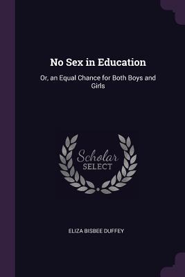 Download No Sex in Education: Or, an Equal Chance for Both Boys and Girls - Eliza Bisbee Duffey file in PDF