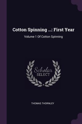 Read Cotton Spinning : First Year: Volume 1 of Cotton Spinning - Thomas Thornley file in ePub