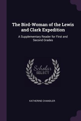 Read online The Bird-Woman of the Lewis and Clark Expedition: A Supplementary Reader for First and Second Grades - Katherine Chandler | ePub