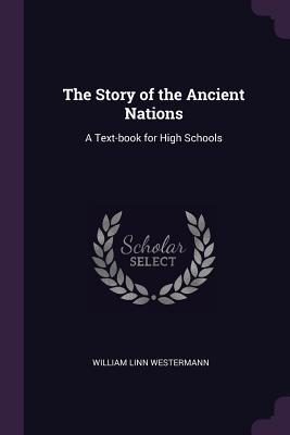 Read The Story of the Ancient Nations: A Text-Book for High Schools - William Linn Westermann file in PDF