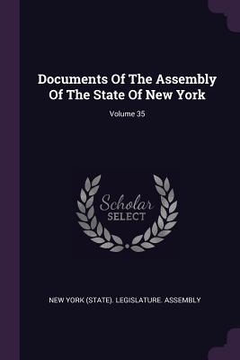 Read Documents Of The Assembly Of The State Of New York; Volume 35 - New York (State) Legislature Assembly | PDF