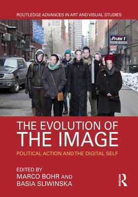 Read online The Evolution of the Image: Political Action and the Digital Self - Marco Bohr | ePub