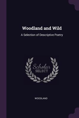 Read Woodland and Wild: A Selection of Descriptive Poetry - Charles A. Kofoid | PDF