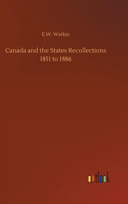 Read online Canada and the States Recollections 1851 to 1886 - E W Watkin file in ePub